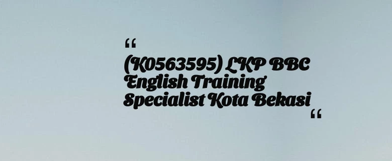 thumbnail for (K0563595) LKP BBC English Training Specialist Kota Bekasi