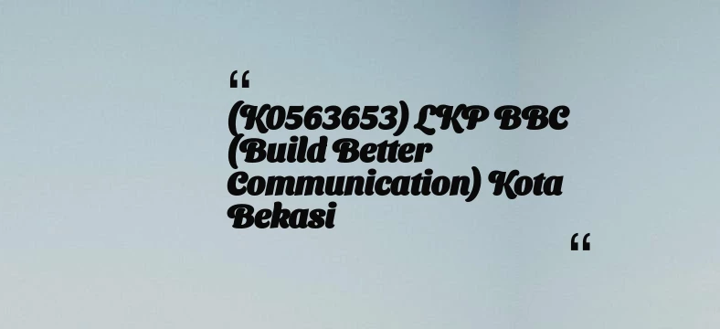 thumbnail for (K0563653) LKP BBC (Build Better Communication) Kota Bekasi