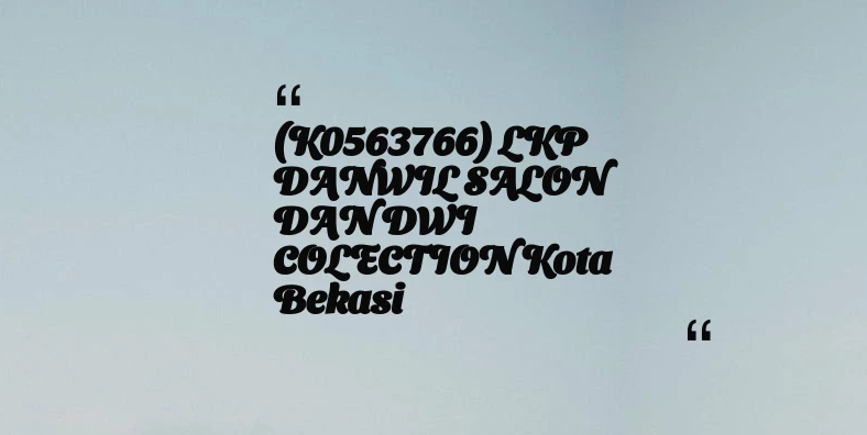 thumbnail for (K0563766) LKP DANWIL SALON DAN DWI COLECTION Kota Bekasi