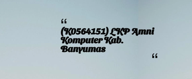 thumbnail for (K0564151) LKP Amni Komputer Kab. Banyumas