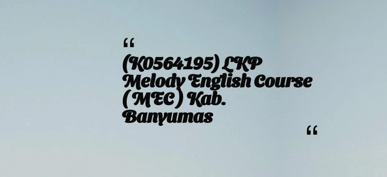 thumbnail for (K0564195) LKP Melody English Course ( MEC ) Kab. Banyumas