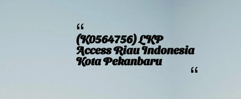 thumbnail for (K0564756) LKP Access Riau Indonesia Kota Pekanbaru