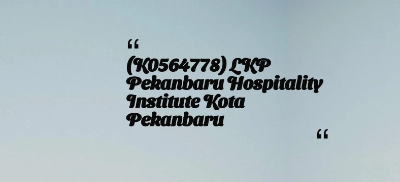 thumbnail for (K0564778) LKP Pekanbaru Hospitality Institute Kota Pekanbaru