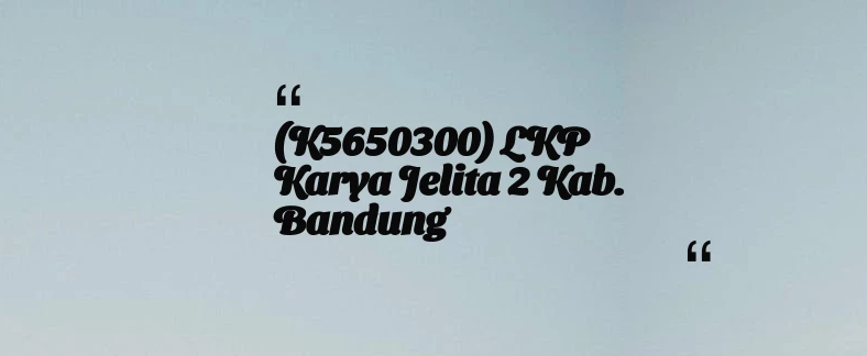 thumbnail for (K5650300) LKP Karya Jelita 2 Kab. Bandung