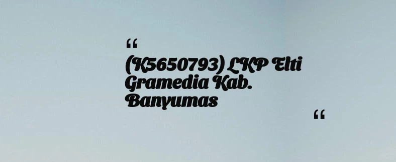 thumbnail for (K5650793) LKP Elti Gramedia Kab. Banyumas