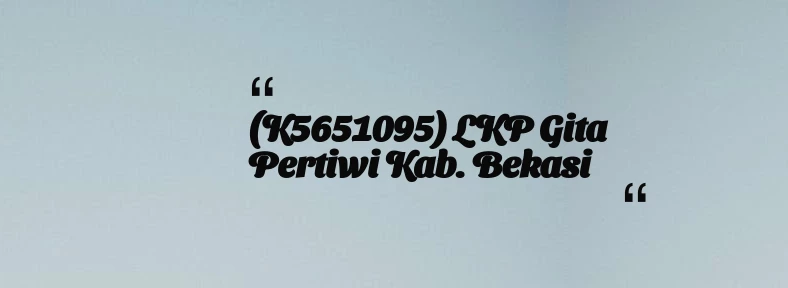 thumbnail for (K5651095) LKP Gita Pertiwi Kab. Bekasi