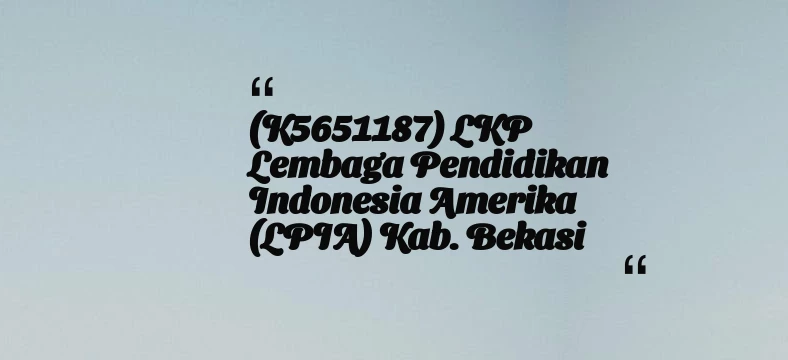 thumbnail for (K5651187) LKP Lembaga Pendidikan Indonesia Amerika (LPIA) Kab. Bekasi