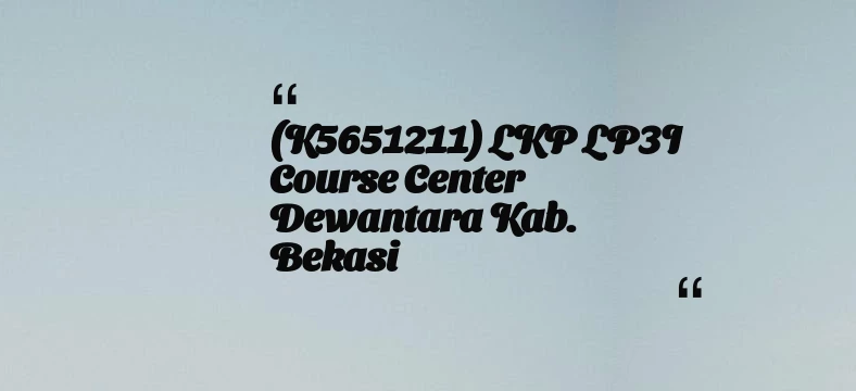 thumbnail for (K5651211) LKP LP3I Course Center Dewantara Kab. Bekasi