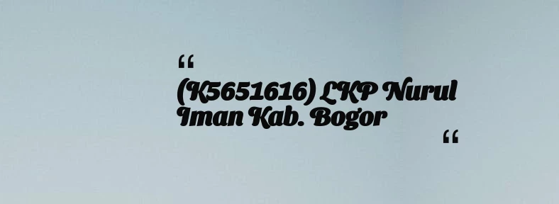 thumbnail for (K5651616) LKP  Nurul Iman Kab. Bogor