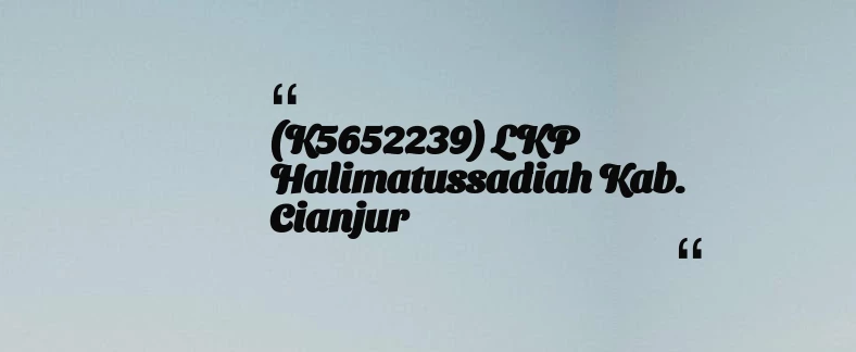 thumbnail for (K5652239) LKP Halimatussadiah Kab. Cianjur