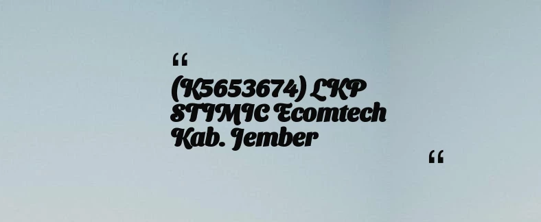 thumbnail for (K5653674) LKP STIMIC Ecomtech Kab. Jember