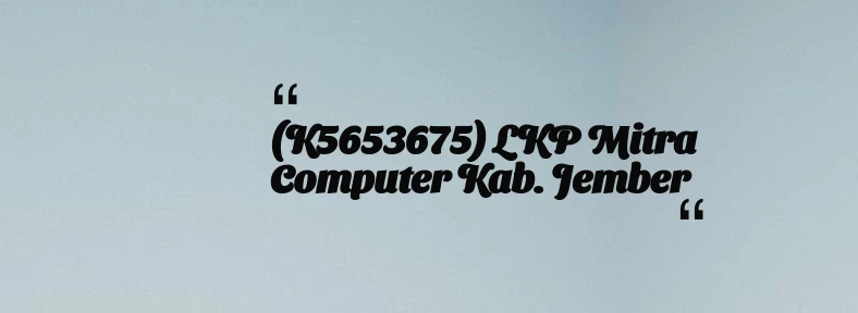 thumbnail for (K5653675) LKP Mitra Computer Kab. Jember