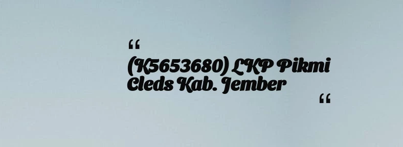 thumbnail for (K5653680) LKP Pikmi Cleds Kab. Jember