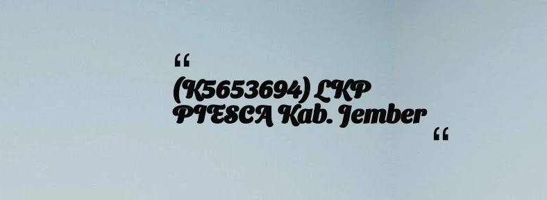 thumbnail for (K5653694) LKP PIESCA Kab. Jember