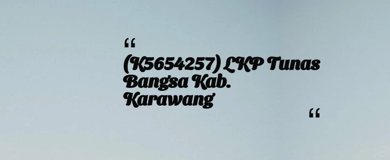 thumbnail for (K5654257) LKP Tunas Bangsa Kab. Karawang