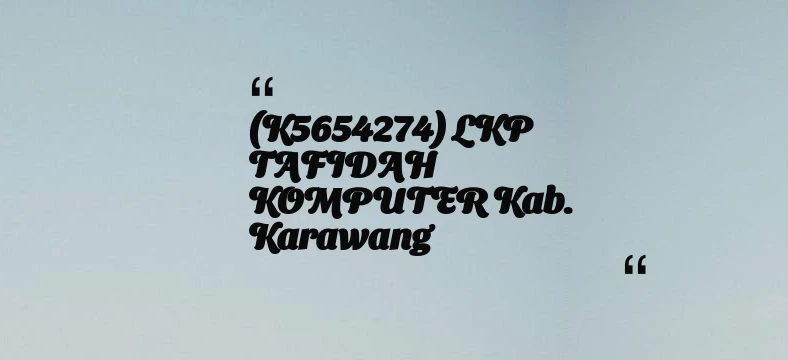 thumbnail for (K5654274) LKP TAFIDAH KOMPUTER Kab. Karawang