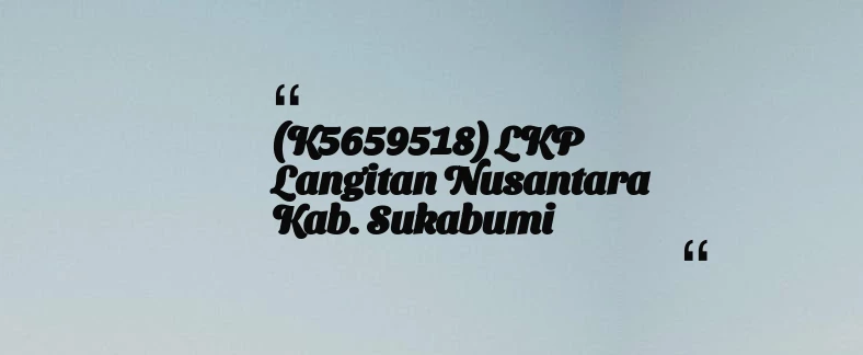 thumbnail for (K5659518) LKP Langitan Nusantara Kab. Sukabumi