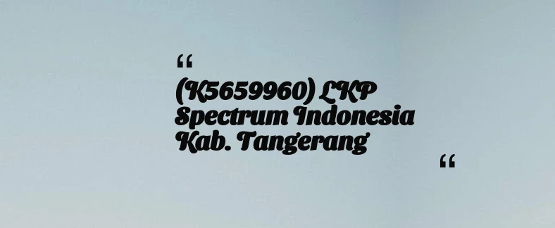 thumbnail for (K5659960) LKP Spectrum Indonesia Kab. Tangerang