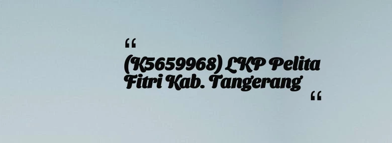 thumbnail for (K5659968) LKP Pelita Fitri Kab. Tangerang