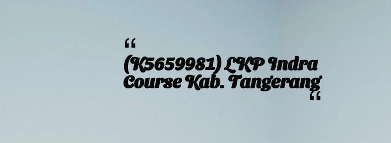 thumbnail for (K5659981) LKP Indra Course Kab. Tangerang