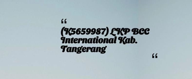 thumbnail for (K5659987) LKP BCC International Kab. Tangerang