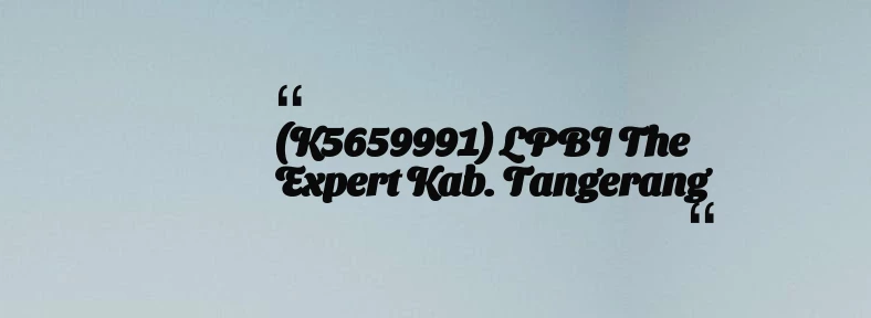 thumbnail for (K5659991) LPBI The Expert Kab. Tangerang