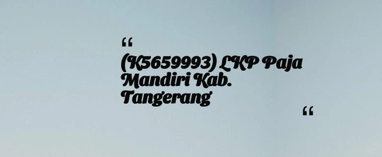 thumbnail for (K5659993) LKP Paja Mandiri Kab. Tangerang