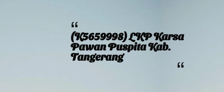 thumbnail for (K5659998) LKP Karsa Pawan Puspita Kab. Tangerang