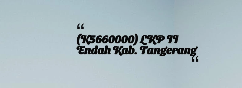 thumbnail for (K5660000) LKP II Endah Kab. Tangerang