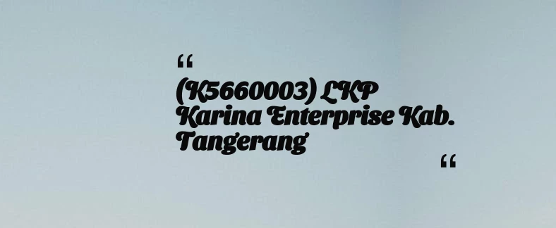 thumbnail for (K5660003) LKP Karina Enterprise Kab. Tangerang