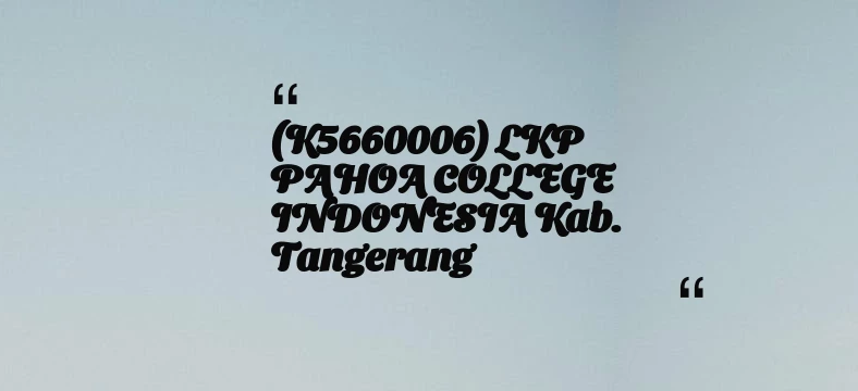 thumbnail for (K5660006) LKP PAHOA COLLEGE INDONESIA Kab. Tangerang