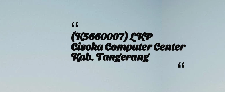 thumbnail for (K5660007) LKP Cisoka Computer Center Kab. Tangerang