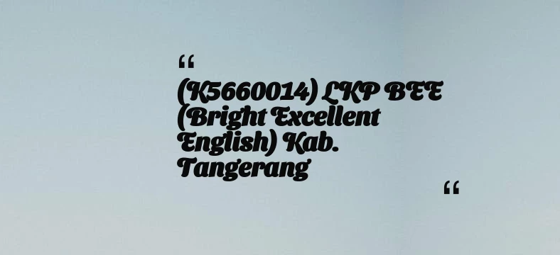 thumbnail for (K5660014) LKP BEE (Bright Excellent English) Kab. Tangerang