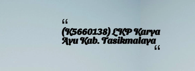 thumbnail for (K5660138) LKP Karya Ayu Kab. Tasikmalaya