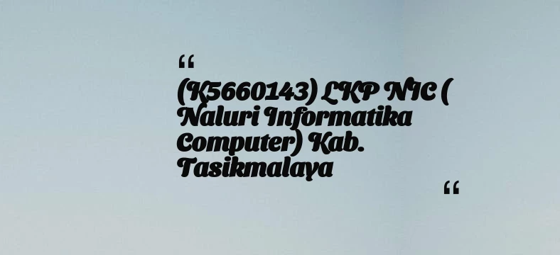 thumbnail for (K5660143) LKP NIC ( Naluri Informatika Computer) Kab. Tasikmalaya