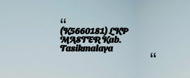 thumbnail for (K5660181) LKP MASTER Kab. Tasikmalaya