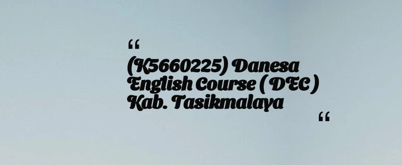 thumbnail for (K5660225) Danesa English Course ( DEC ) Kab. Tasikmalaya