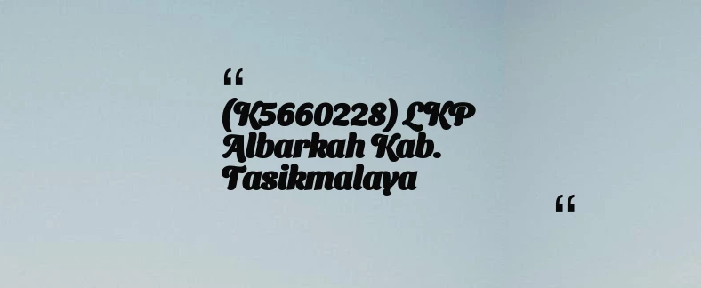 thumbnail for (K5660228) LKP Albarkah Kab. Tasikmalaya