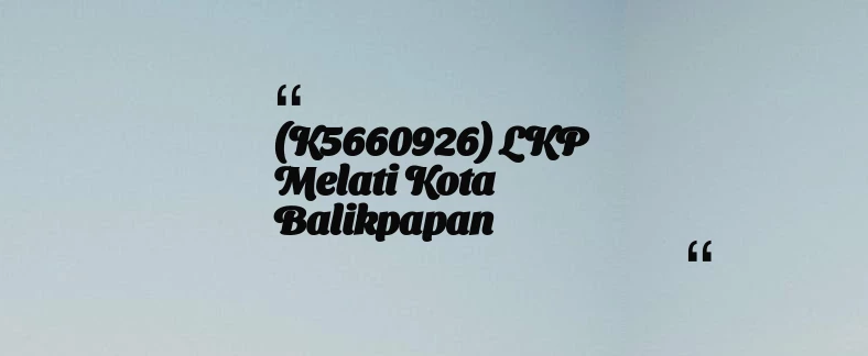 thumbnail for (K5660926) LKP Melati Kota Balikpapan