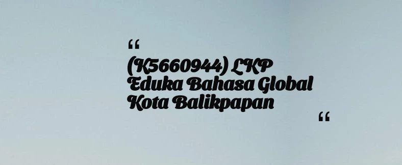 thumbnail for (K5660944) LKP Eduka Bahasa Global Kota Balikpapan