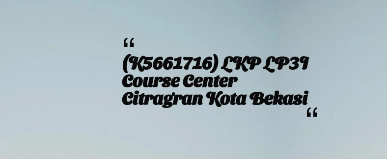thumbnail for (K5661716) LKP LP3I Course Center Citragran Kota Bekasi