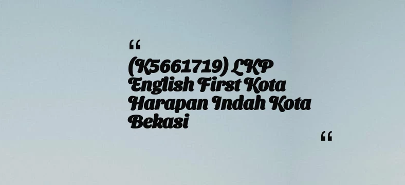 thumbnail for (K5661719) LKP English First Kota Harapan Indah Kota Bekasi