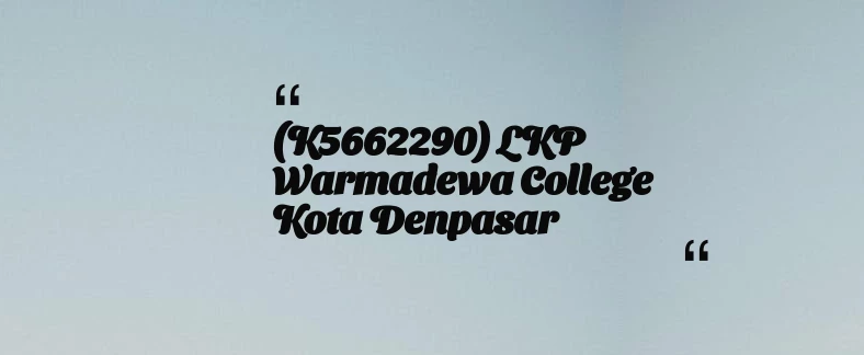 thumbnail for (K5662290) LKP Warmadewa College Kota Denpasar