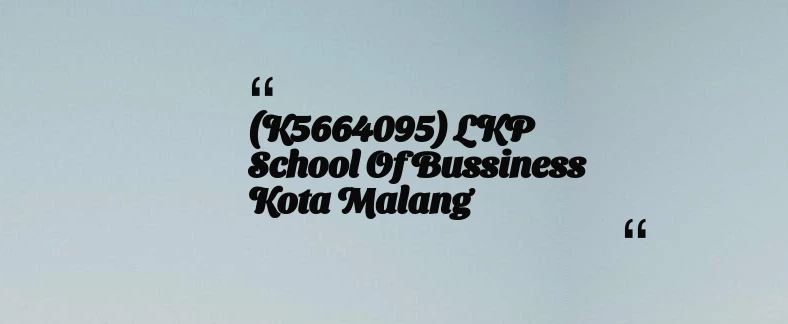 thumbnail for (K5664095) LKP School Of Bussiness Kota Malang