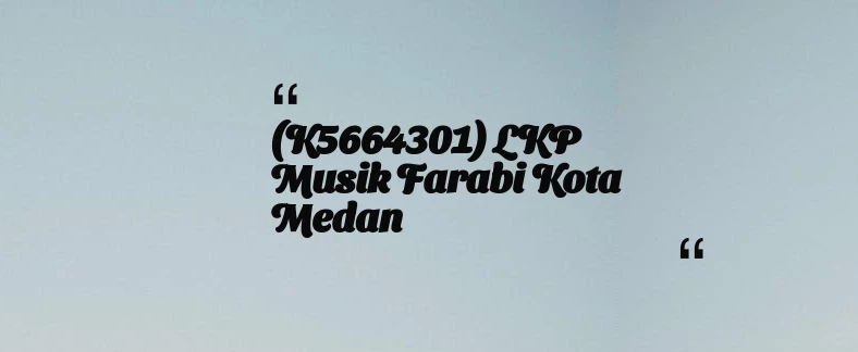 thumbnail for (K5664301) LKP Musik Farabi Kota Medan