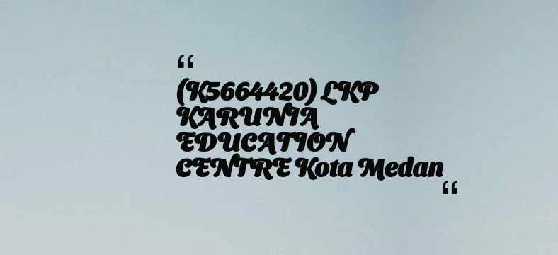 thumbnail for (K5664420) LKP KARUNIA EDUCATION CENTRE Kota Medan