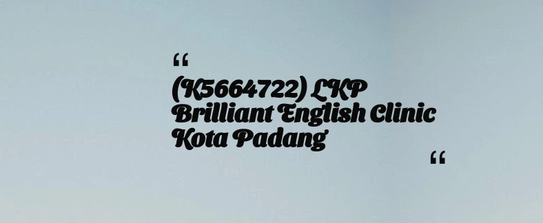 thumbnail for (K5664722) LKP Brilliant English Clinic Kota Padang