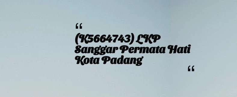 thumbnail for (K5664743) LKP Sanggar Permata Hati Kota Padang