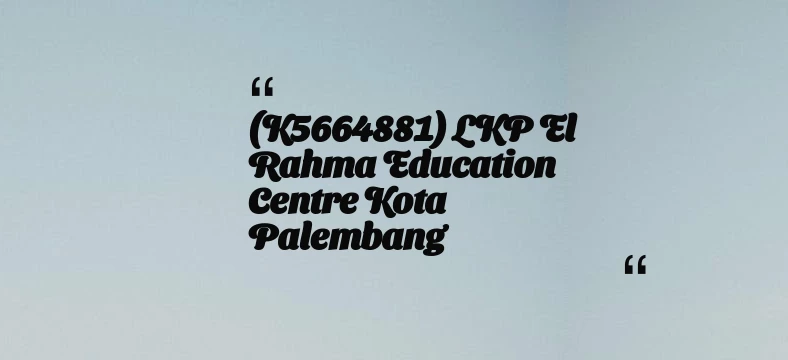 thumbnail for (K5664881) LKP El Rahma Education Centre Kota Palembang