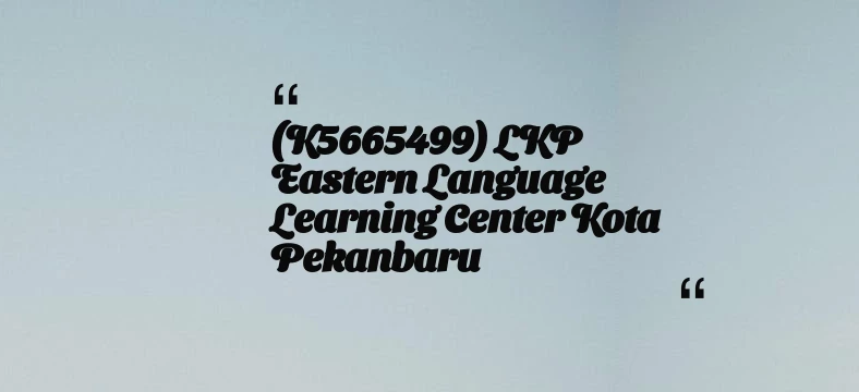 thumbnail for (K5665499) LKP Eastern Language Learning Center Kota Pekanbaru